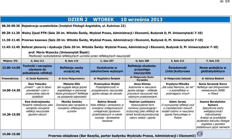 Uniwersytecki 7-10) 11.45-12.45 Referat plenarny i dyskusja (Sala 2D im. Witolda Świdy: Wydział Prawa, Administracji i Ekonomii, Budynek D, Pl. Uniwersytecki 7-10) prof.