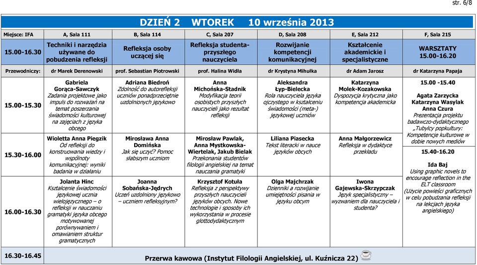 30 Gabriela Gorąca-Sawczyk Zadania projektowe jako impuls do rozważań na temat poszerzania świadomości kulturowej na zajęciach z języka obcego Wioletta Anna Piegzik Od refleksji do konstruowania