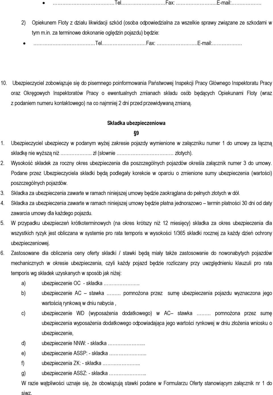 Opiekunami Floty (wraz z podaniem numeru kontaktowego) na co najmniej 2 dni przed przewidywaną zmianą. Składka ubezpieczeniowa 9 1.