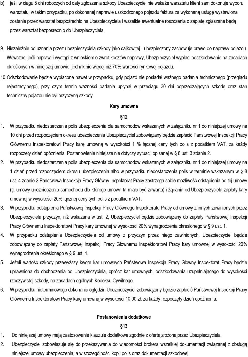 9. Niezależnie od uznania przez ubezpieczyciela szkody jako całkowitej - ubezpieczony zachowuje prawo do naprawy pojazdu.