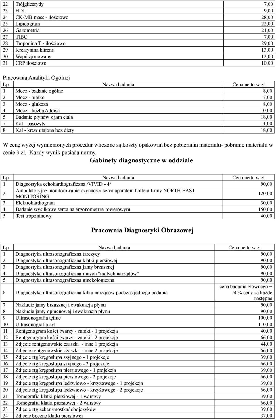 - pasożyty 14,00 8 Kał - krew utajona bez diety 18,00 W cenę wyżej wymienionych procedur wliczone są koszty opakowań bez pobierania materiału- pobranie materiału w cenie 3 zł.