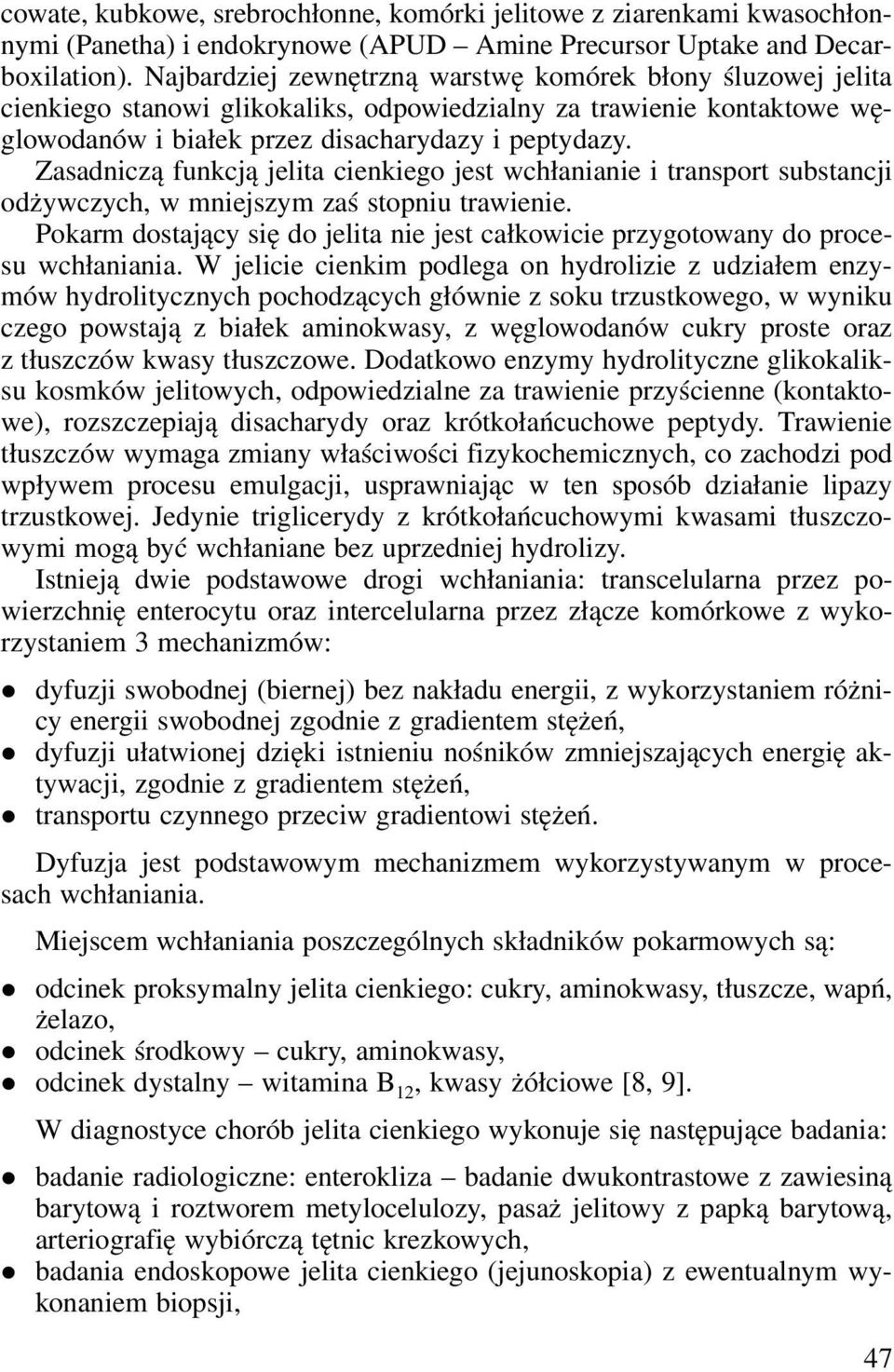 Zasadnicą funkcją jelita cienkiego jest wchłanianie i transport substancji odżywcych, w mniejsym aś stopniu trawienie.