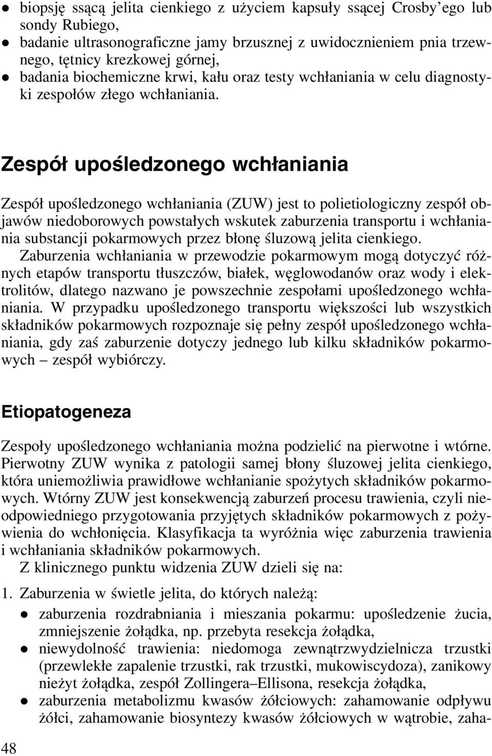 Zespół upośledonego wchłaniania Zespół upośledonego wchłaniania (ZUW) jest to polietiologicny espół objawów niedoborowych powstałych wskutek aburenia transportu i wchłaniania substancji pokarmowych