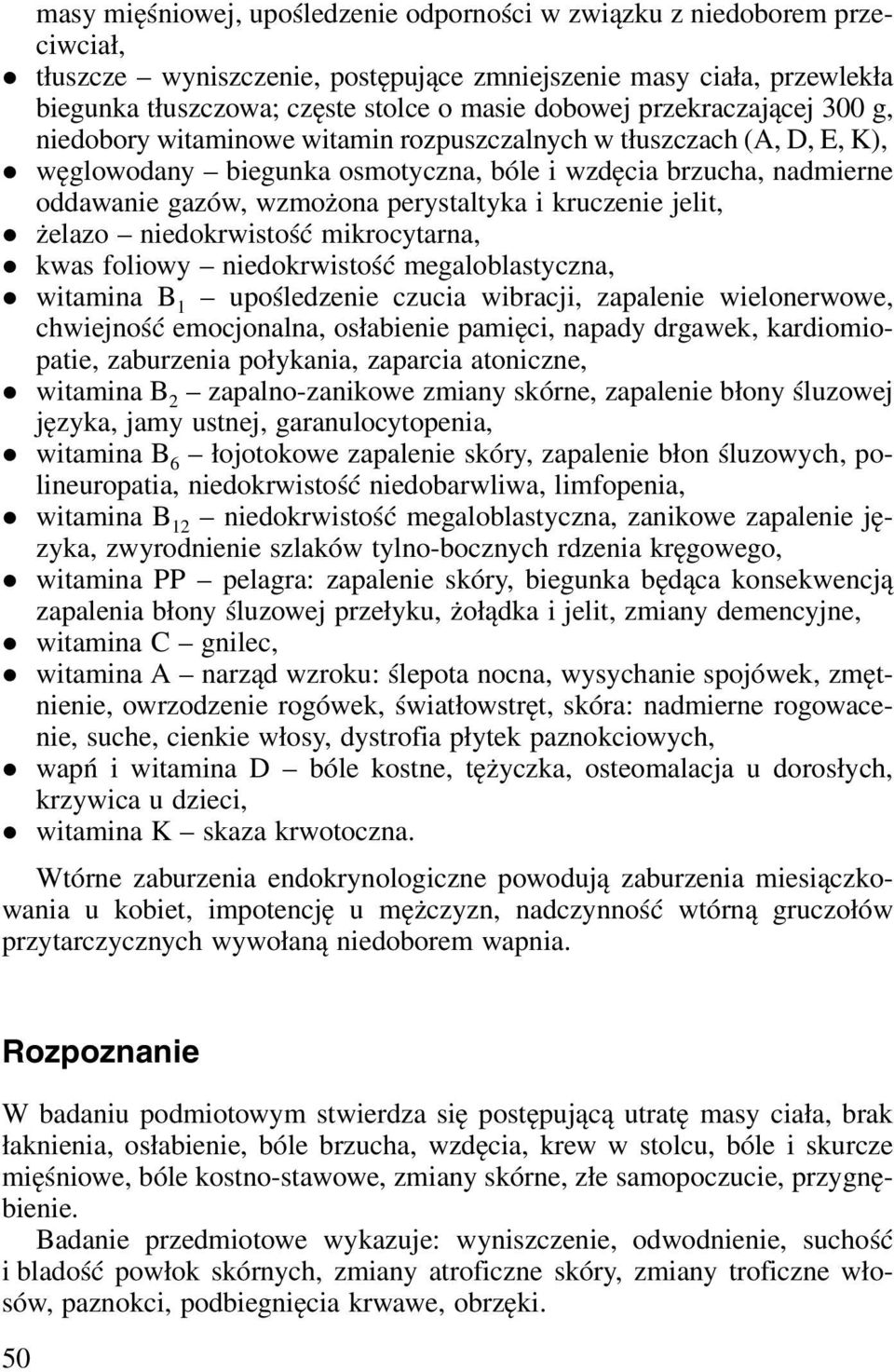 niedokrwistość mikrocytarna, kwas foliowy niedokrwistość megaloblastycna, witamina B 1 upośledenie cucia wibracji, apalenie wielonerwowe, chwiejność emocjonalna, osłabienie pamięci, napady drgawek,