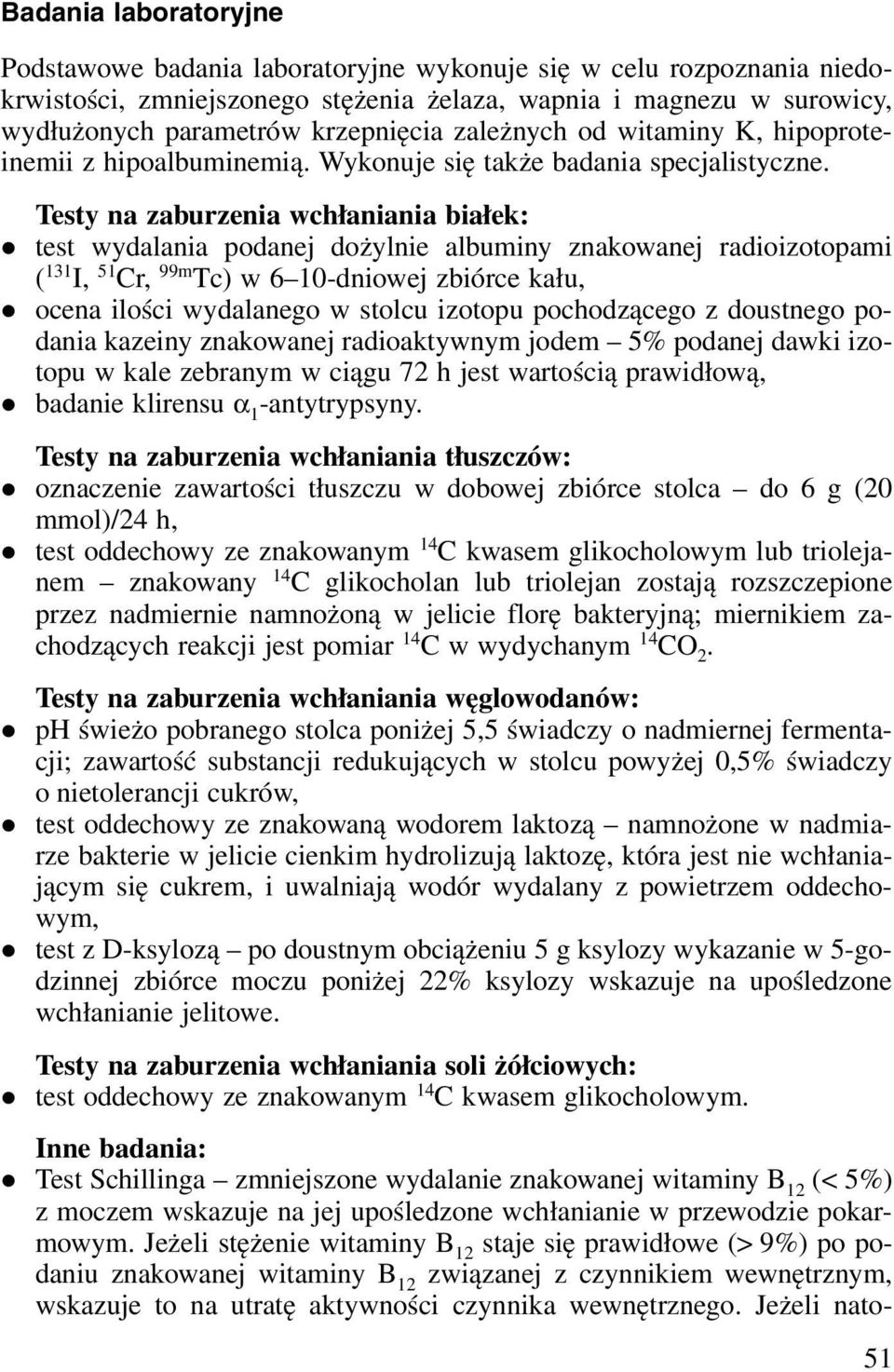 Testy na aburenia wchłaniania białek: test wydalania podanej dożylnie albuminy nakowanej radioiotopami ( 131 I, 51 Cr, 99m Tc) w 6 10-dniowej biórce kału, ocena ilości wydalanego w stolcu iotopu