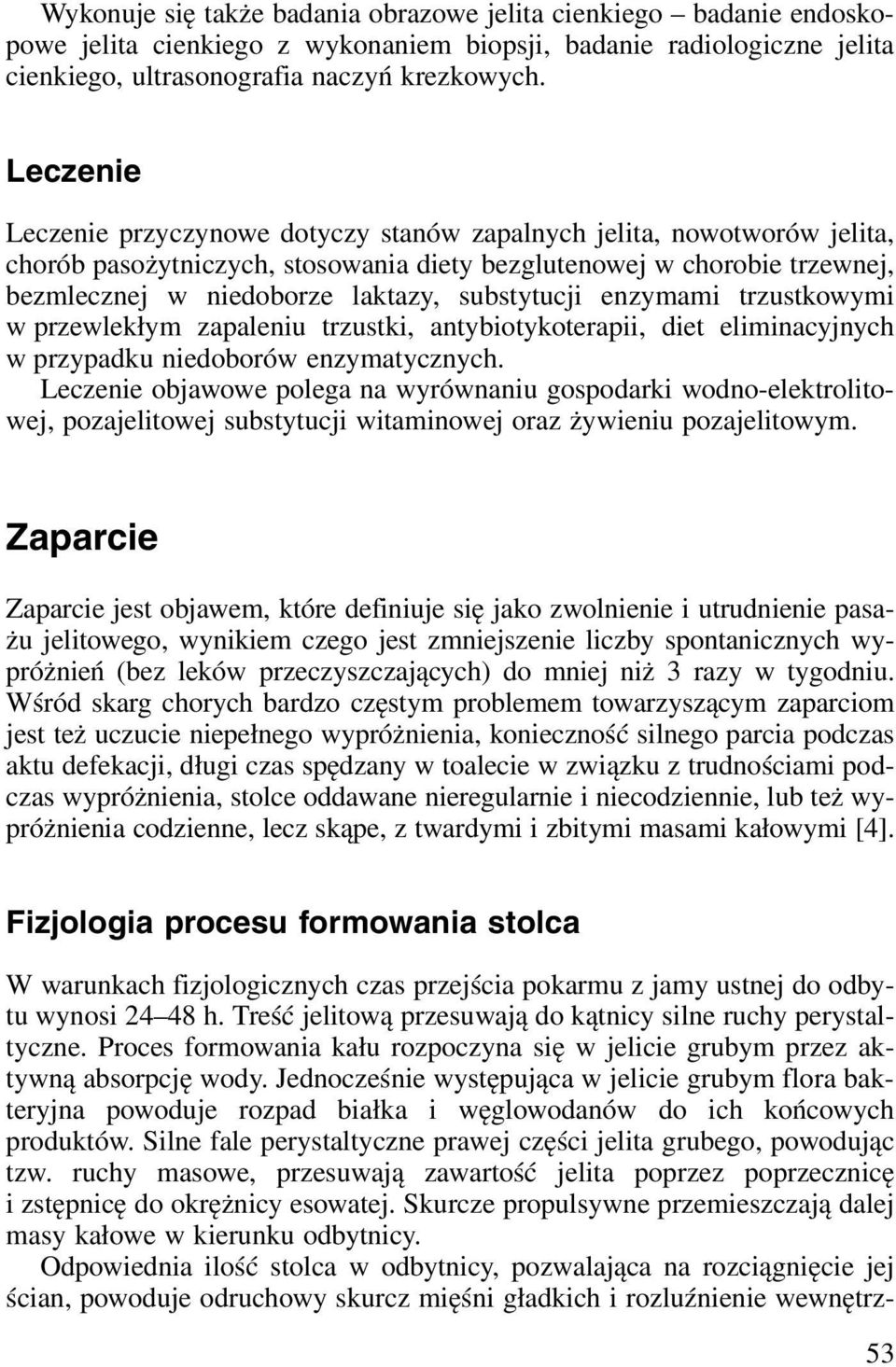 trustkowymi w prewlekłym apaleniu trustki, antybiotykoterapii, diet eliminacyjnych w prypadku niedoborów enymatycnych.