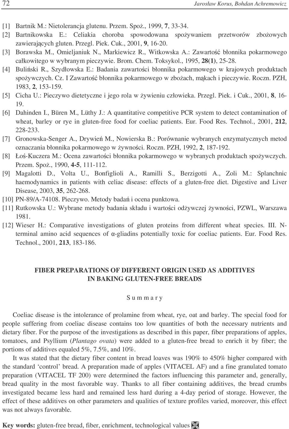 : Zawarto błonnika pokarmowego całkowitego w wybranym pieczywie. Brom. Chem. Toksykol., 1995, 28(1), 25-28. [4] Buliski R., Szydłowska E.