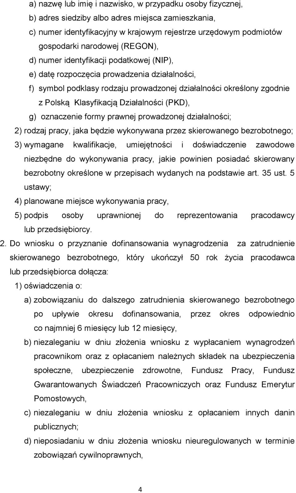 Działalności (PKD), g) oznaczenie formy prawnej prowadzonej działalności; 2) rodzaj pracy, jaka będzie wykonywana przez skierowanego bezrobotnego; 3) wymagane kwalifikacje, umiejętności i