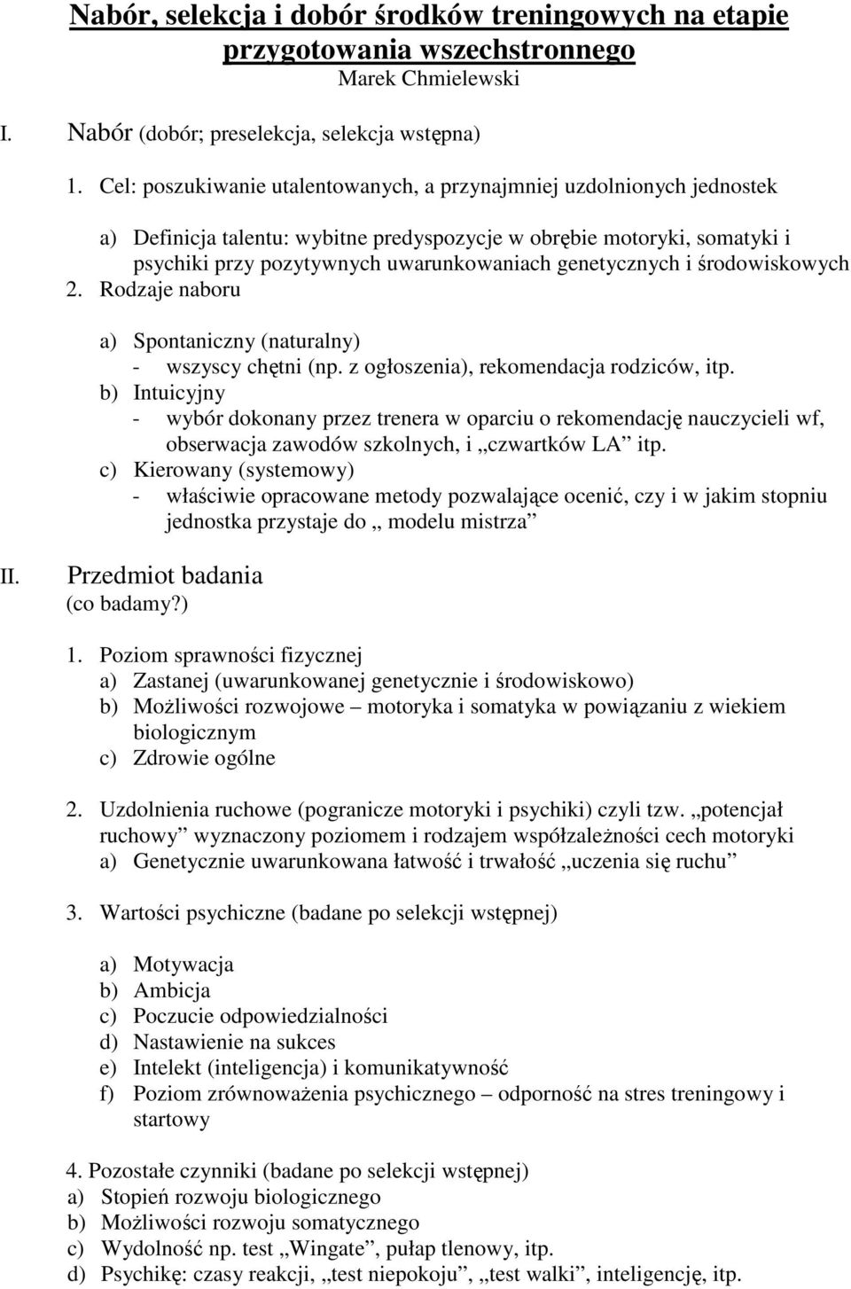 genetycznych i środowiskowych 2. Rodzaje naboru a) Spontaniczny (naturalny) - wszyscy chętni (np. z ogłoszenia), rekomendacja rodziców, itp.