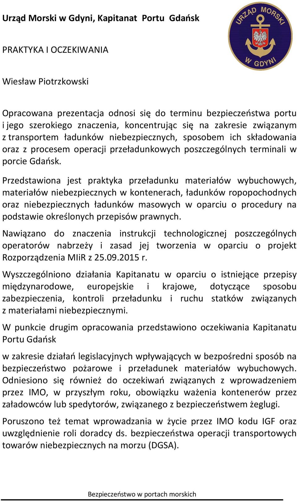 Przedstawiona jest praktyka przeładunku materiałów wybuchowych, materiałów niebezpiecznych w kontenerach, ładunków ropopochodnych oraz niebezpiecznych ładunków masowych w oparciu o procedury na