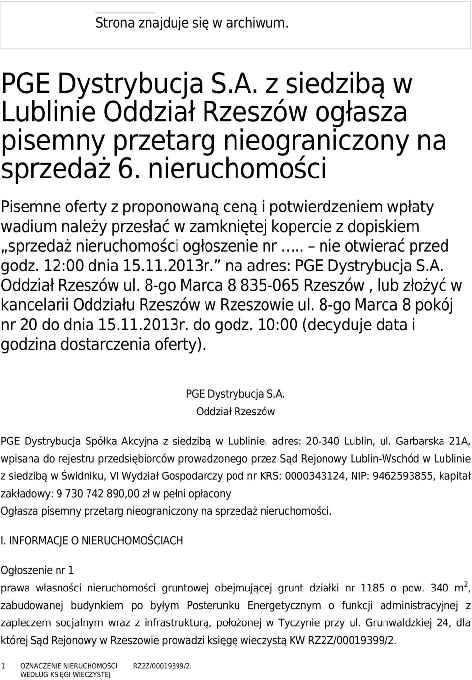 12:00 dnia 15.11.2013r. na adres: PGE Dystrybucja S.A. Oddział Rzeszów ul. 8-go Marca 8 835-065 Rzeszów, lub złożyć w kancelarii Oddziału Rzeszów w Rzeszowie ul. 8-go Marca 8 pokój nr 20 do dnia 15.