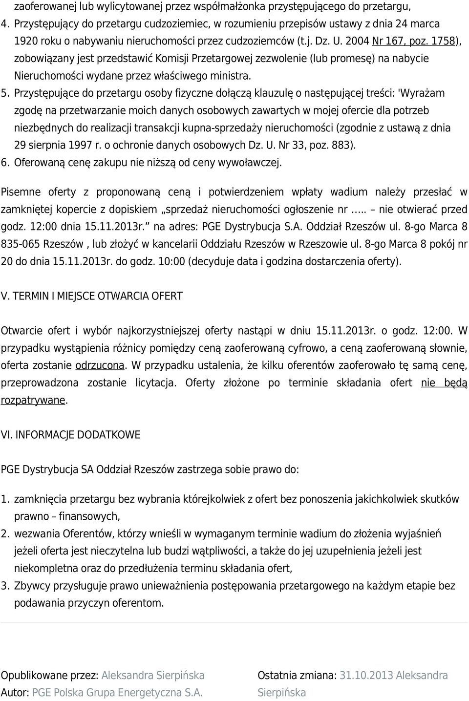 1758), zobowiązany jest przedstawić Komisji Przetargowej zezwolenie (lub promesę) na nabycie Nieruchomości wydane przez właściwego ministra. 5.