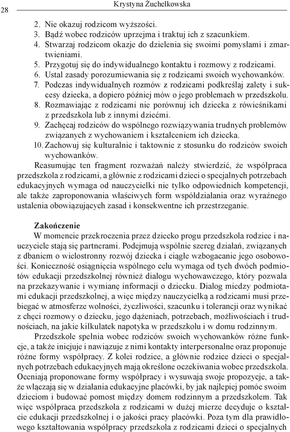 Podczas indywidualnych rozmów z rodzicami podkreślaj zalety i sukcesy dziecka, a dopiero później mów o jego problemach w przedszkolu. 8.