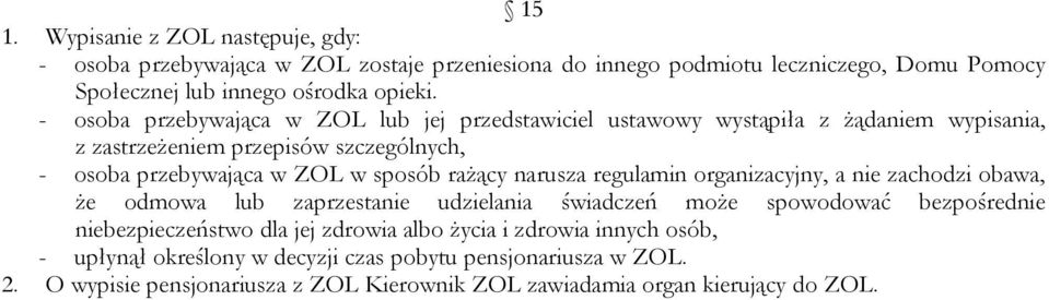 rażący narusza regulamin organizacyjny, a nie zachodzi obawa, że odmowa lub zaprzestanie udzielania świadczeń może spowodować bezpośrednie niebezpieczeństwo dla jej