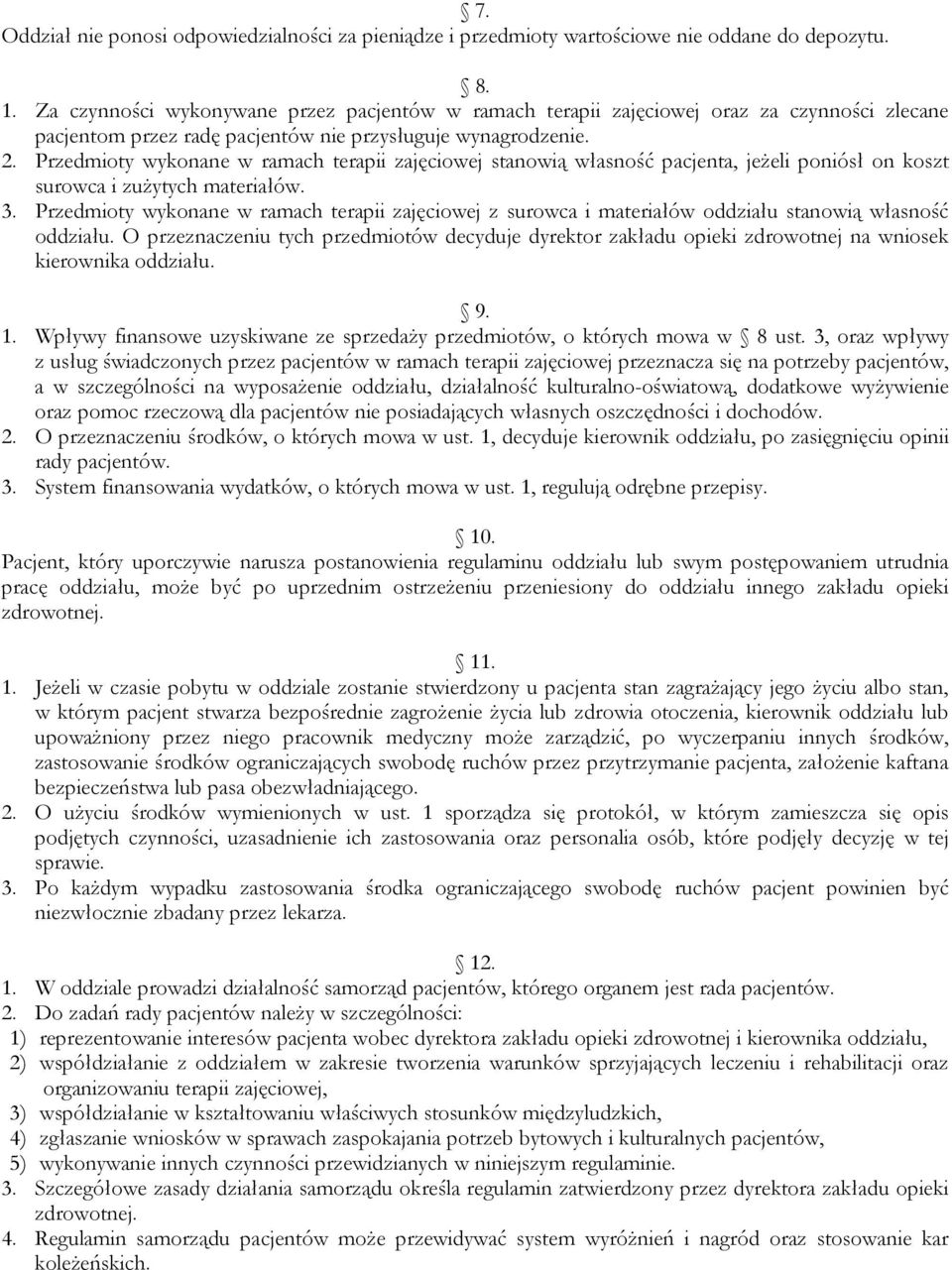 Przedmioty wykonane w ramach terapii zajęciowej stanowią własność pacjenta, jeżeli poniósł on koszt surowca i zużytych materiałów. 3.