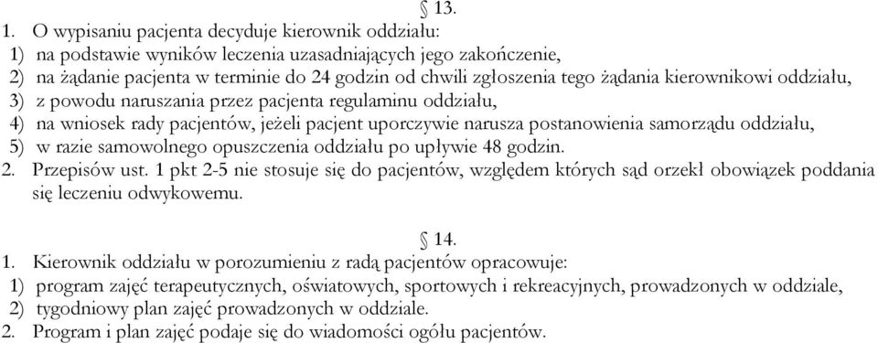 kierownikowi oddziału, 3) z powodu naruszania przez pacjenta regulaminu oddziału, 4) na wniosek rady pacjentów, jeżeli pacjent uporczywie narusza postanowienia samorządu oddziału, 5) w razie