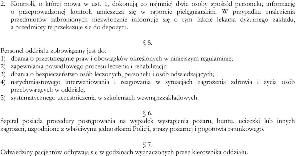 Personel oddziału zobowiązany jest do: 1) dbania o przestrzeganie praw i obowiązków określonych w niniejszym regulaminie; 2) zapewniania prawidłowego procesu leczenia i rehabilitacji; 3) dbania o