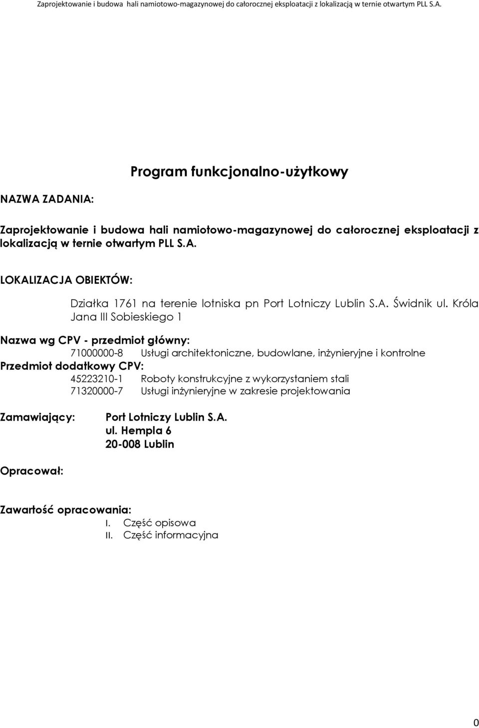 Króla Jana III Sobieskiego 1 Nazwa wg CPV - przedmiot główny: 71000000-8 Usługi architektoniczne, budowlane, inżynieryjne i kontrolne Przedmiot dodatkowy CPV: