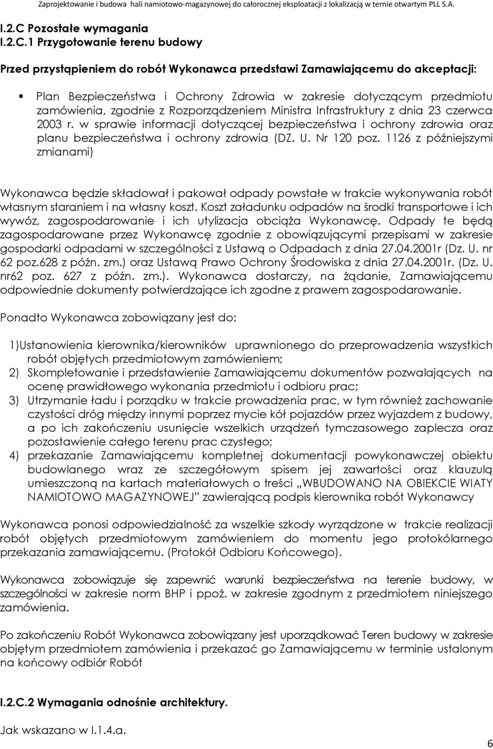 1 Przygotowanie terenu budowy Przed przystąpieniem do robót Wykonawca przedstawi Zamawiającemu do akceptacji: Plan Bezpieczeństwa i Ochrony Zdrowia w zakresie dotyczącym przedmiotu zamówienia,