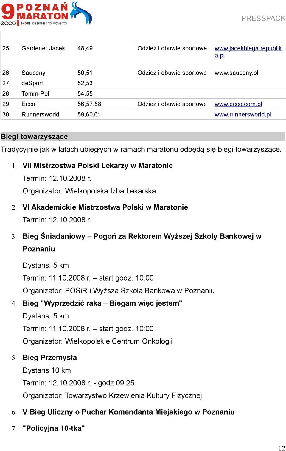 pl Biegi towarzyszące Tradycyjnie jak w latach ubiegłych w ramach maratonu odbędą się biegi towarzyszące. 1. VII Mistrzostwa Polski Lekarzy w Maratonie Termin: 12.10.2008 r.