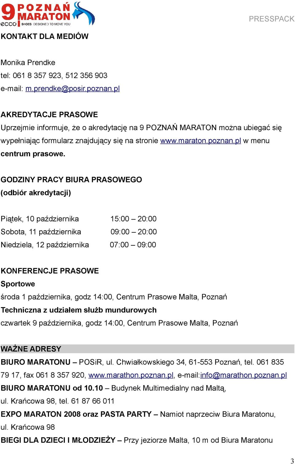 GODZINY PRACY BIURA PRASOWEGO (odbiór akredytacji) Piątek, 10 października 15:00 20:00 Sobota, 11 października 09:00 20:00 Niedziela, 12 października 07:00 09:00 KONFERENCJE PRASOWE Sportowe środa 1