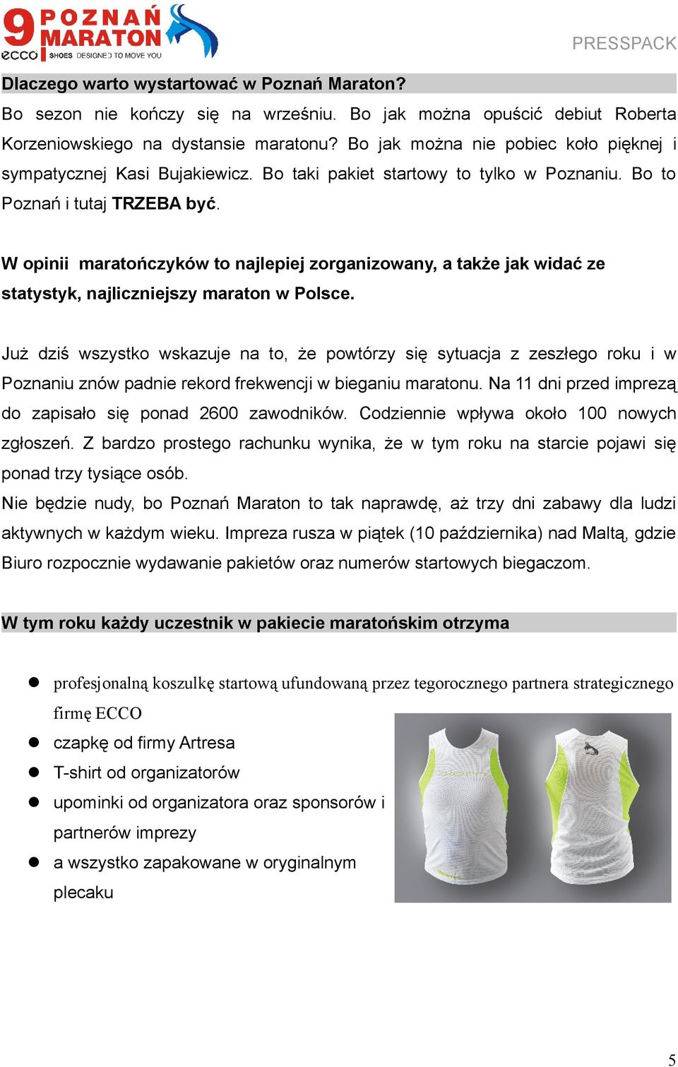 W opinii maratończyków to najlepiej zorganizowany, a także jak widać ze statystyk, najliczniejszy maraton w Polsce.