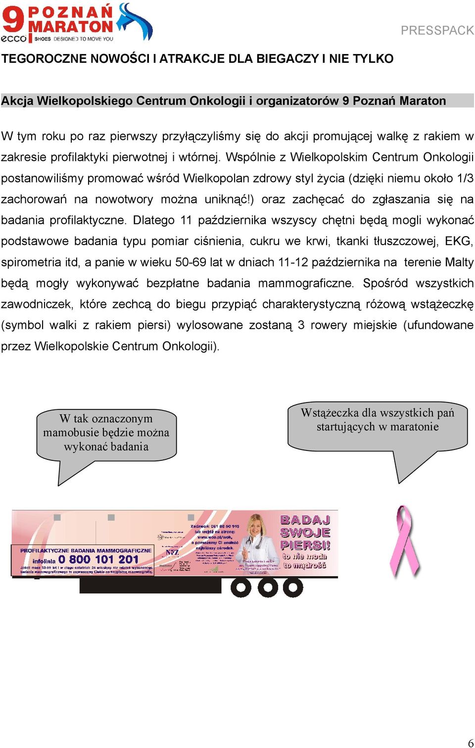 Wspólnie z Wielkopolskim Centrum Onkologii postanowiliśmy promować wśród Wielkopolan zdrowy styl życia (dzięki niemu około 1/3 zachorowań na nowotwory można uniknąć!