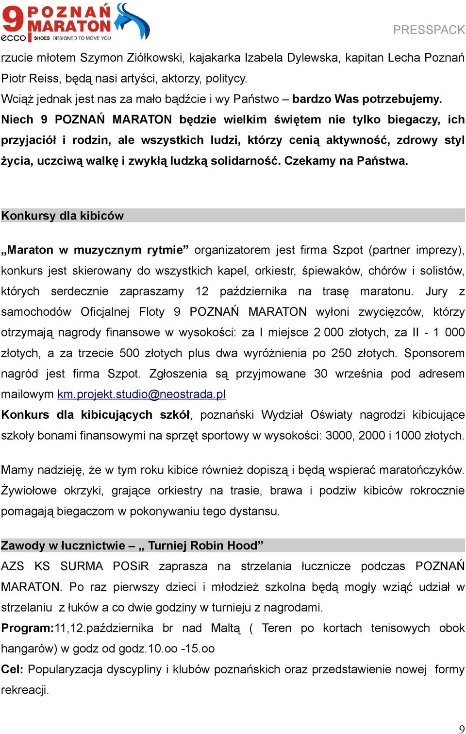 Niech 9 POZNAŃ MARATON będzie wielkim świętem nie tylko biegaczy, ich przyjaciół i rodzin, ale wszystkich ludzi, którzy cenią aktywność, zdrowy styl życia, uczciwą walkę i zwykłą ludzką solidarność.