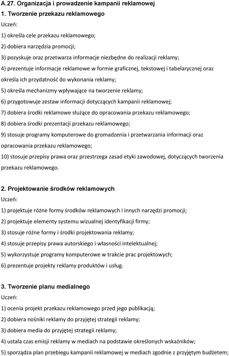 reklamowe w formie graficznej, tekstowej i tabelarycznej oraz określa ich przydatność do wykonania reklamy; 5) określa mechanizmy wpływające na tworzenie reklamy; 6) przygotowuje zestaw informacji