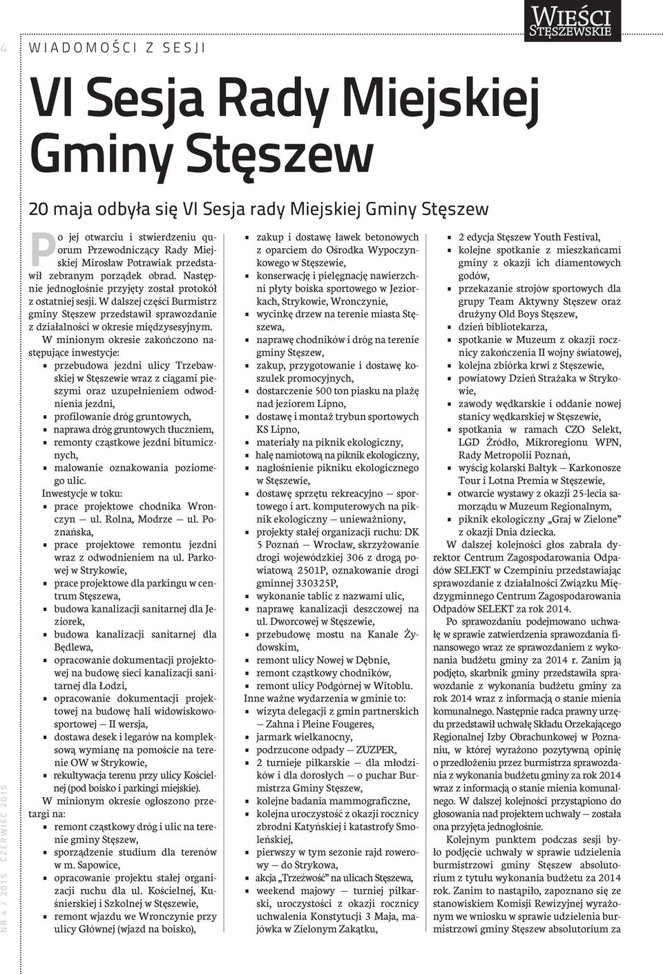 W dalszej części Burmistrz gminy Stęszew przedstawił sprawozdanie z działalności w okresie międzysesyjnym.