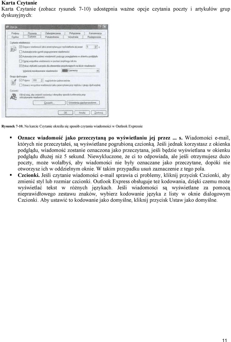 Jeśli jednak korzystasz z okienka podglądu, wiadomość zostanie oznaczona jako przeczytana, jeśli będzie wyświetlana w okienku podglądu dłużej niż 5 sekund.