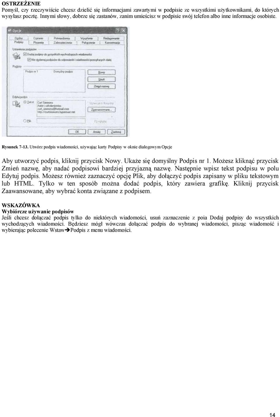 Utwórz podpis wiadomości, używając karty Podpisy w oknie dialogowym Opcje Aby utworzyć podpis, kliknij przycisk Nowy. Ukaże się domyślny Podpis nr 1.