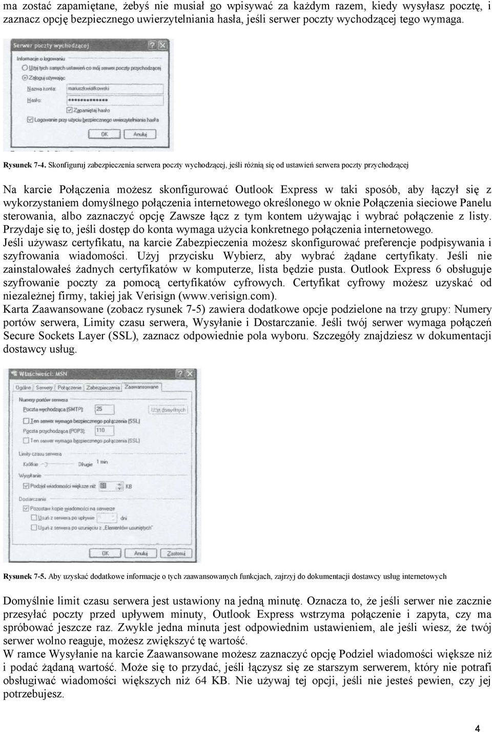 Skonfiguruj zabezpieczenia serwera poczty wychodzącej, jeśli różnią się od ustawień serwera poczty przychodzącej Na karcie Połączenia możesz skonfigurować Outlook Express w taki sposób, aby łączył