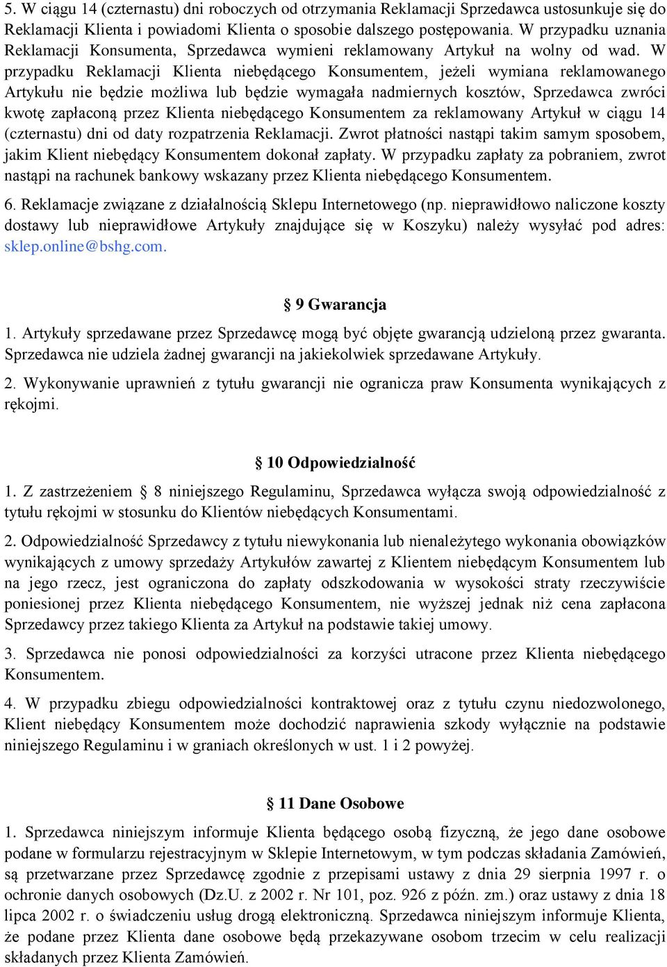 W przypadku Reklamacji Klienta niebędącego Konsumentem, jeżeli wymiana reklamowanego Artykułu nie będzie możliwa lub będzie wymagała nadmiernych kosztów, Sprzedawca zwróci kwotę zapłaconą przez