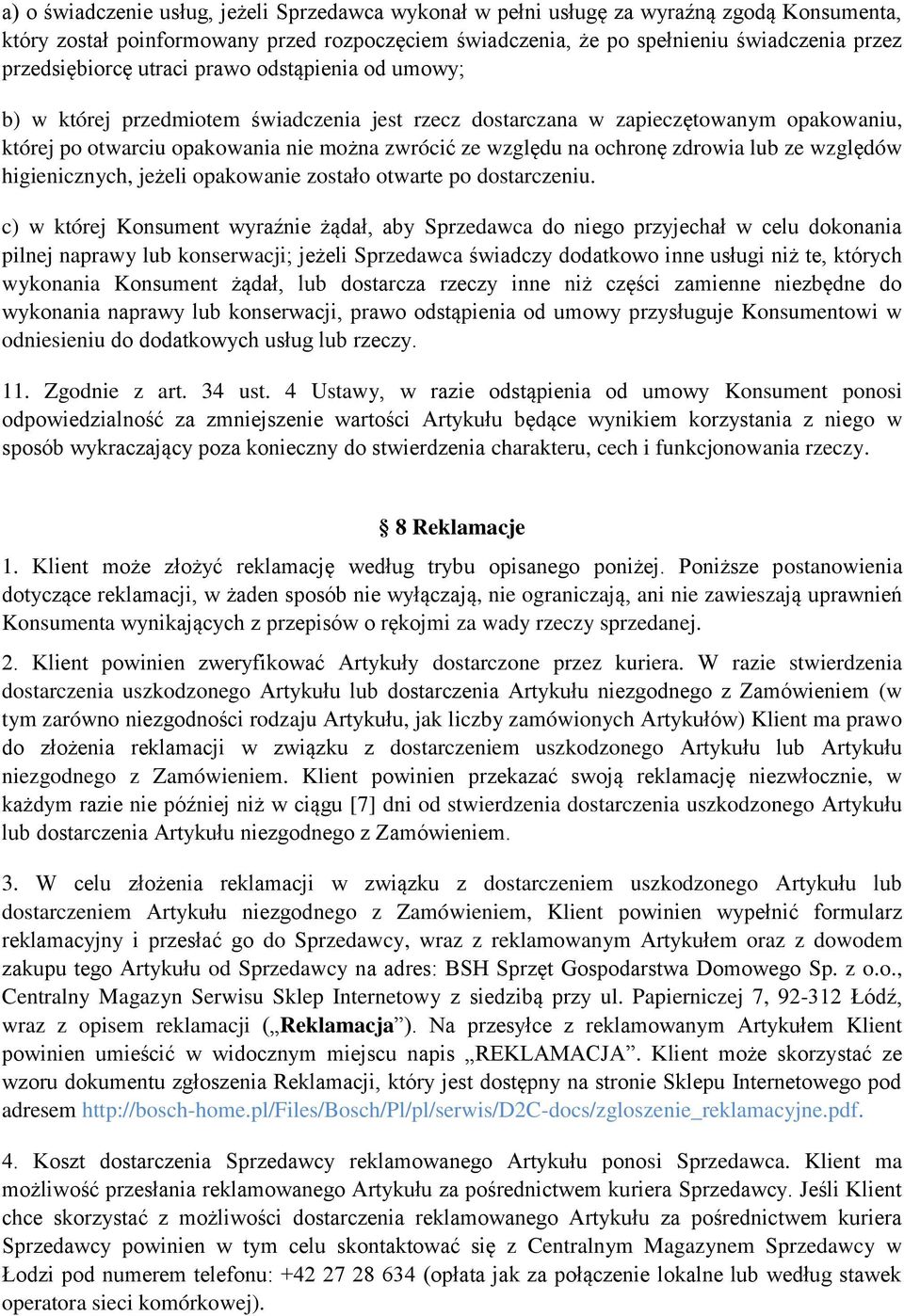 na ochronę zdrowia lub ze względów higienicznych, jeżeli opakowanie zostało otwarte po dostarczeniu.