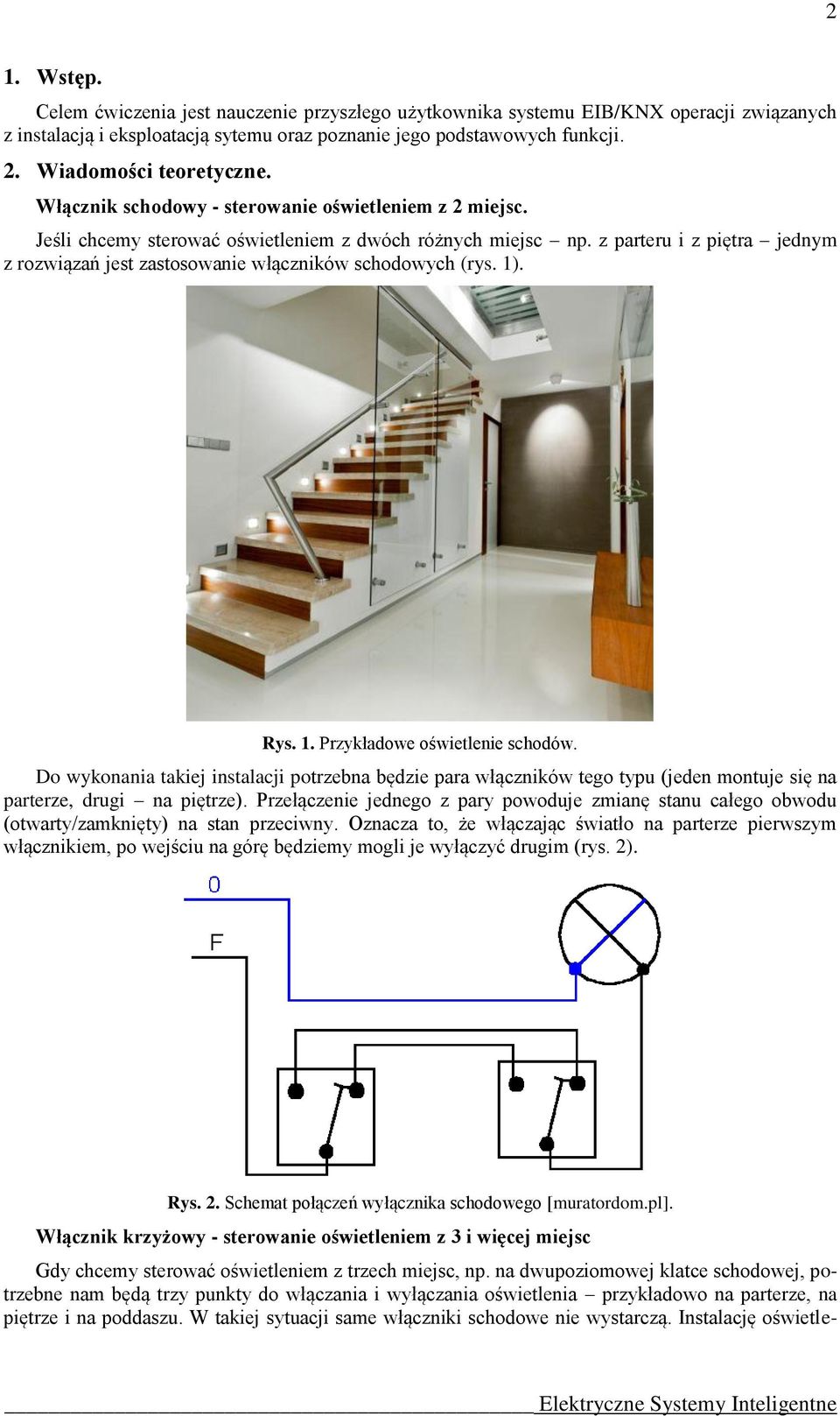 z parteru i z piętra jednym z rozwiązań jest zastosowanie włączników schodowych (rys. 1). Rys. 1. Przykładowe oświetlenie schodów.