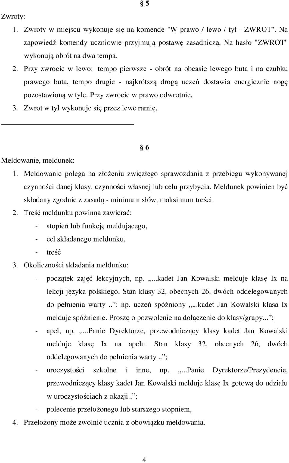 Przy zwrocie w prawo odwrotnie. 3. Zwrot w tył wykonuje się przez lewe ramię. 6 Meldowanie, meldunek: 1.