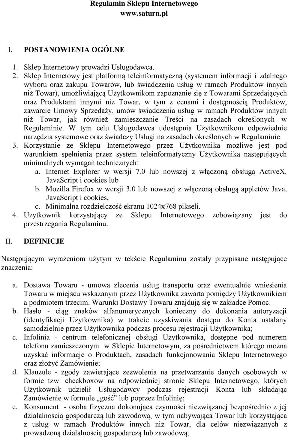 zapoznanie się z Towarami Sprzedających oraz Produktami innymi niż Towar, w tym z cenami i dostępnością Produktów, zawarcie Umowy Sprzedaży, umów świadczenia usług w ramach Produktów innych niż