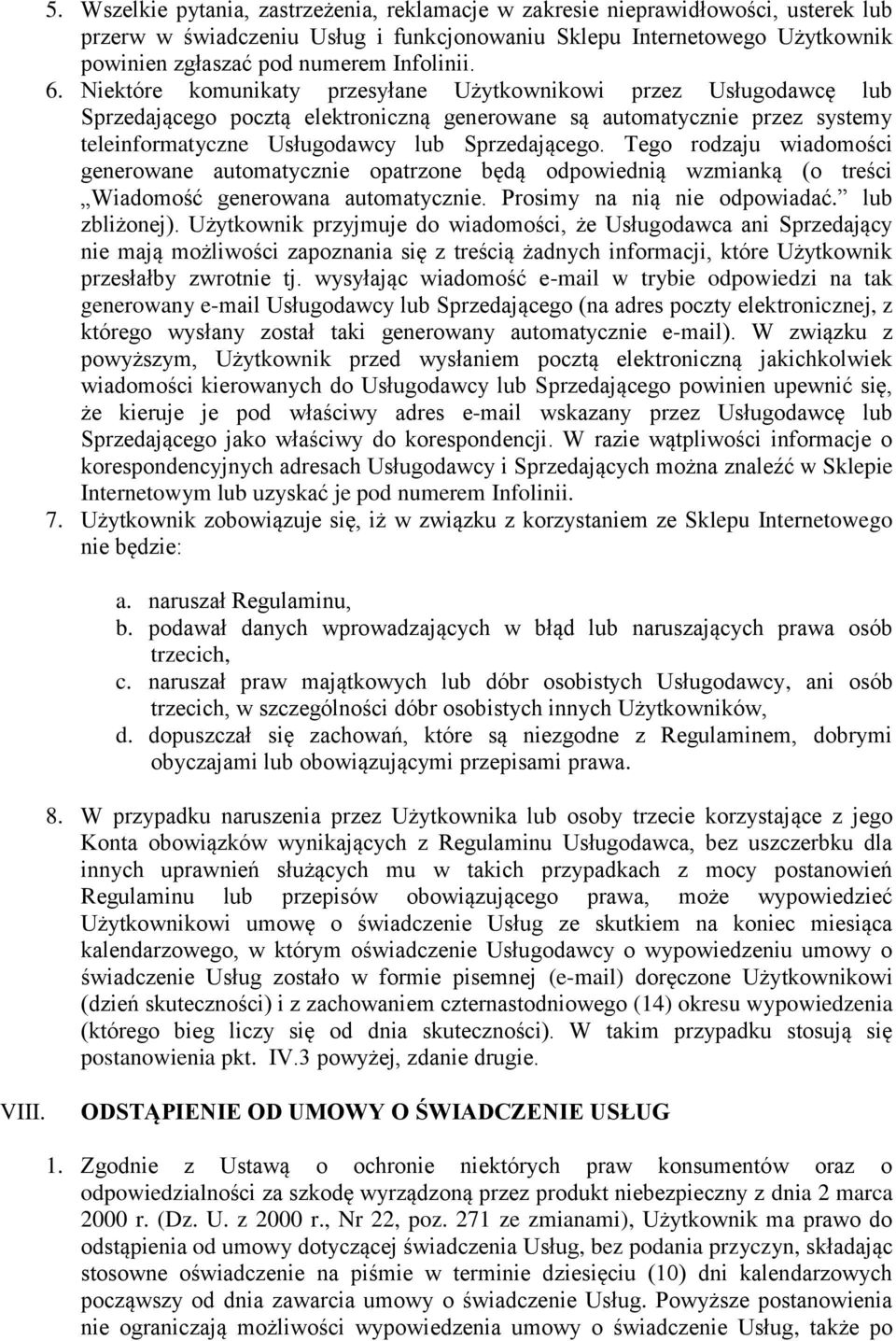 Niektóre komunikaty przesyłane Użytkownikowi przez Usługodawcę lub Sprzedającego pocztą elektroniczną generowane są automatycznie przez systemy teleinformatyczne Usługodawcy lub Sprzedającego.