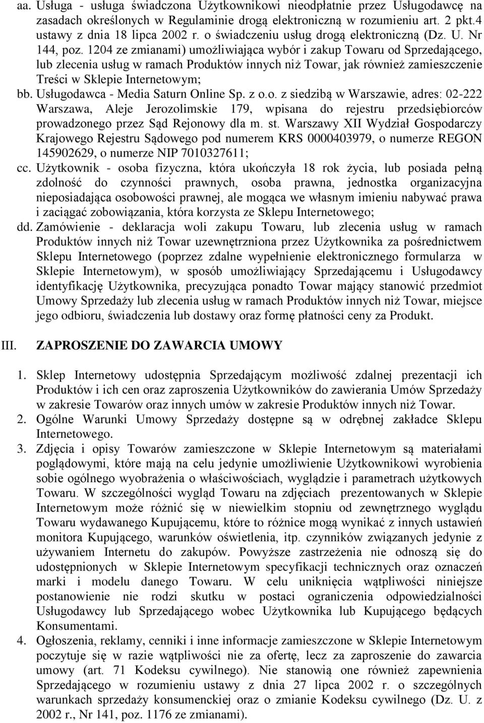 1204 ze zmianami) umożliwiająca wybór i zakup Towaru od Sprzedającego, lub zlecenia usług w ramach Produktów innych niż Towar, jak również zamieszczenie Treści w Sklepie Internetowym; bb.