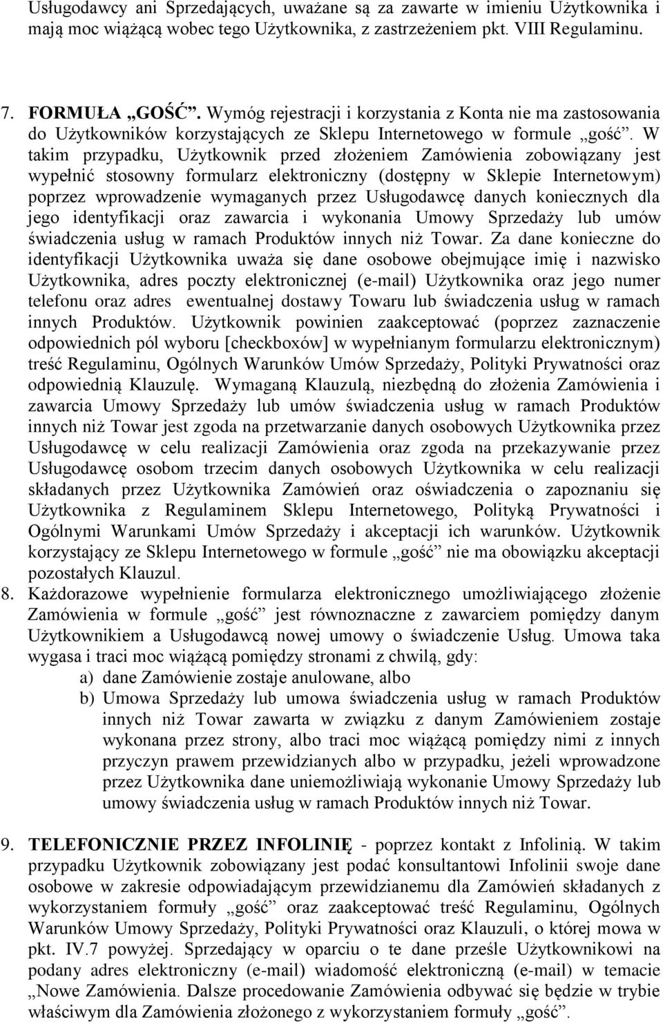 W takim przypadku, Użytkownik przed złożeniem Zamówienia zobowiązany jest wypełnić stosowny formularz elektroniczny (dostępny w Sklepie Internetowym) poprzez wprowadzenie wymaganych przez Usługodawcę