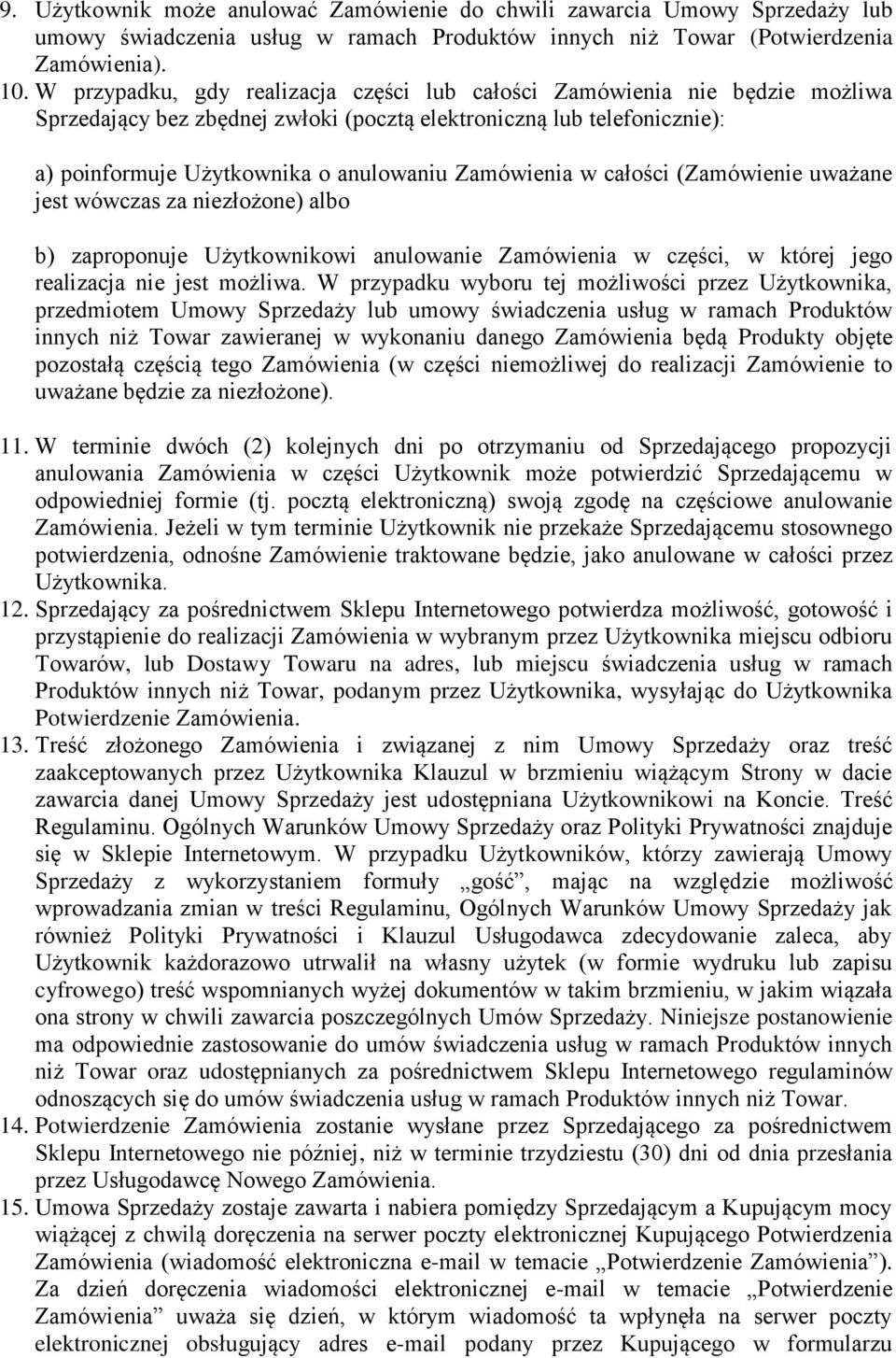 Zamówienia w całości (Zamówienie uważane jest wówczas za niezłożone) albo b) zaproponuje Użytkownikowi anulowanie Zamówienia w części, w której jego realizacja nie jest możliwa.