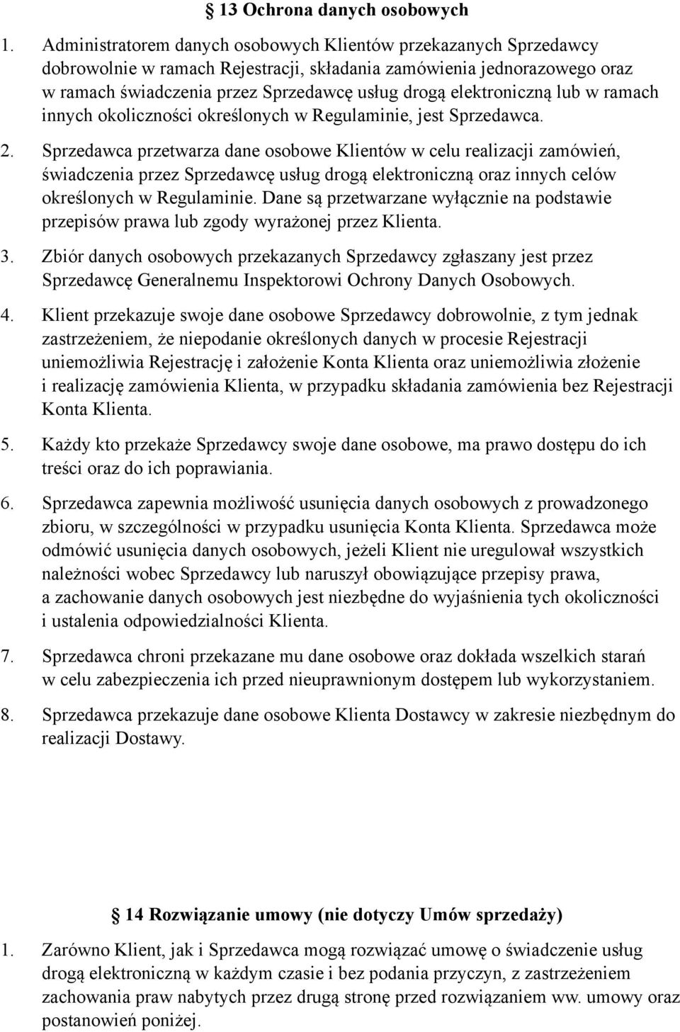 elektroniczną lub w ramach innych okoliczności określonych w Regulaminie, jest Sprzedawca. 2.