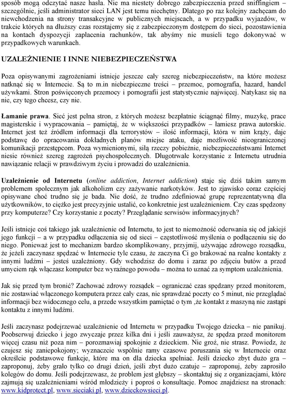 sieci, pozostawienia na kontach dyspozycji zapłacenia rachunków, tak abyśmy nie musieli tego dokonywać w przypadkowych warunkach.