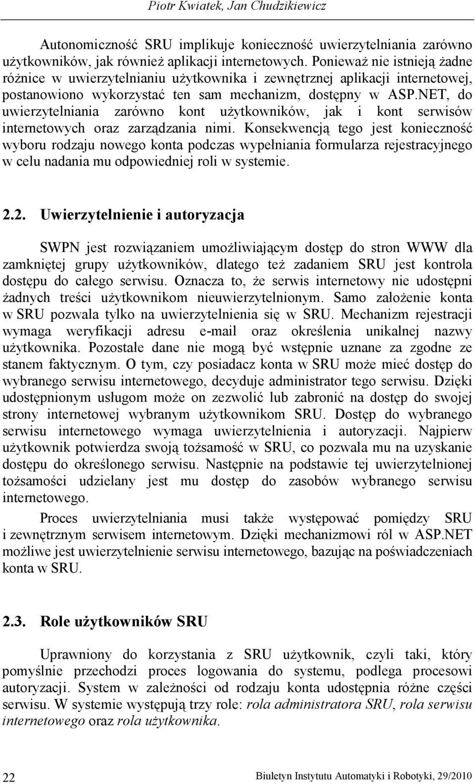 NET, do uwierzytelniania zarówno kont uŝytkowników, jak i kont serwisów internetowych oraz zarządzania nimi.