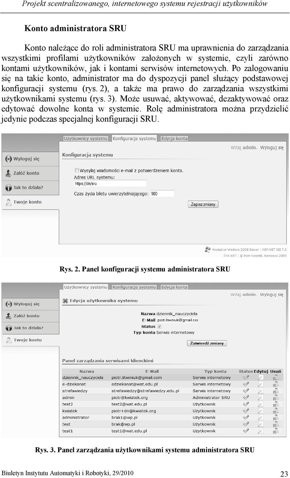 Po zalogowaniu się na takie konto, administrator ma do dyspozycji panel słuŝący podstawowej konfiguracji systemu (rys. 2), a takŝe ma prawo do zarządzania wszystkimi uŝytkownikami systemu (rys. 3).