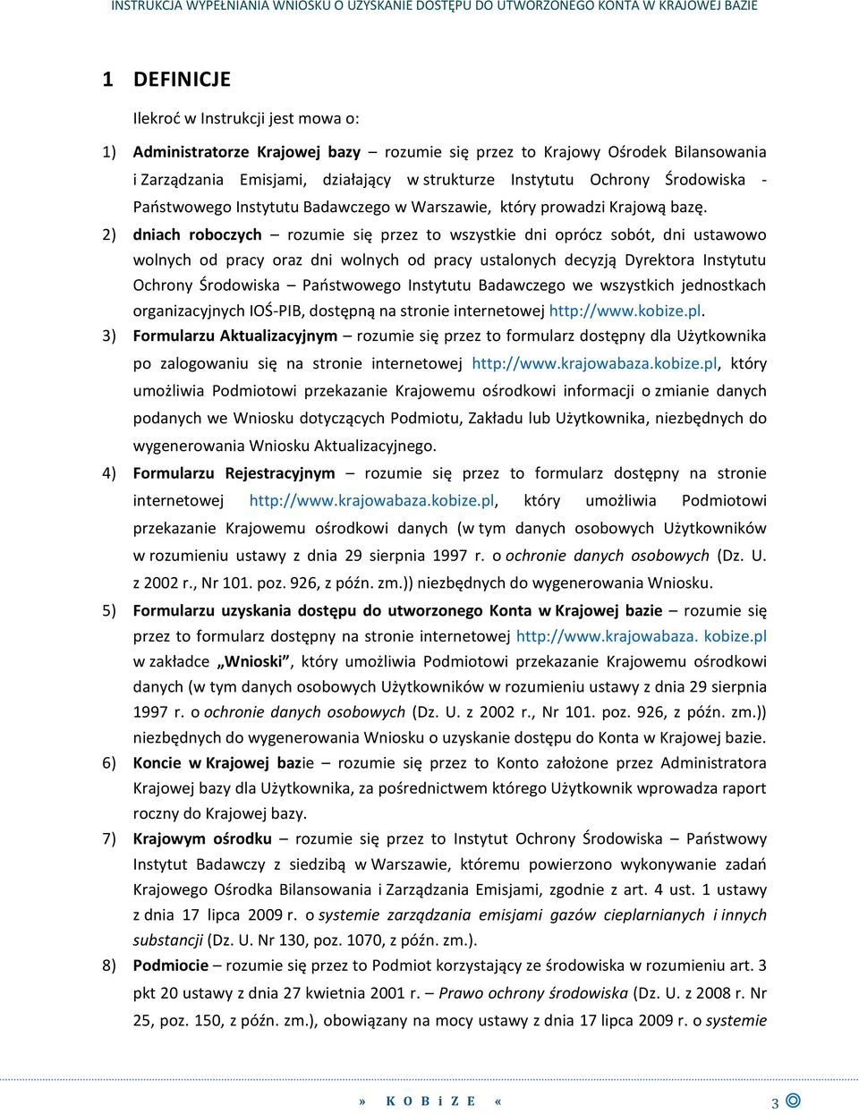 2) dniach roboczych rozumie się przez to wszystkie dni oprócz sobót, dni ustawowo wolnych od pracy oraz dni wolnych od pracy ustalonych decyzją Dyrektora Instytutu Ochrony Środowiska Państwowego