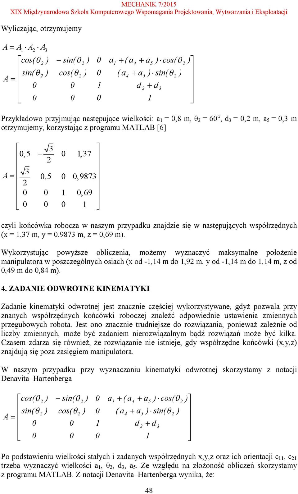 Wykorzystując powyższe obliczenia, możemy wyznaczyć maksymalne położenie manipulatora w poszczególnych osiach (x od -, m do,9 m, y od -, m do, m, z od,9 m do,8 m.