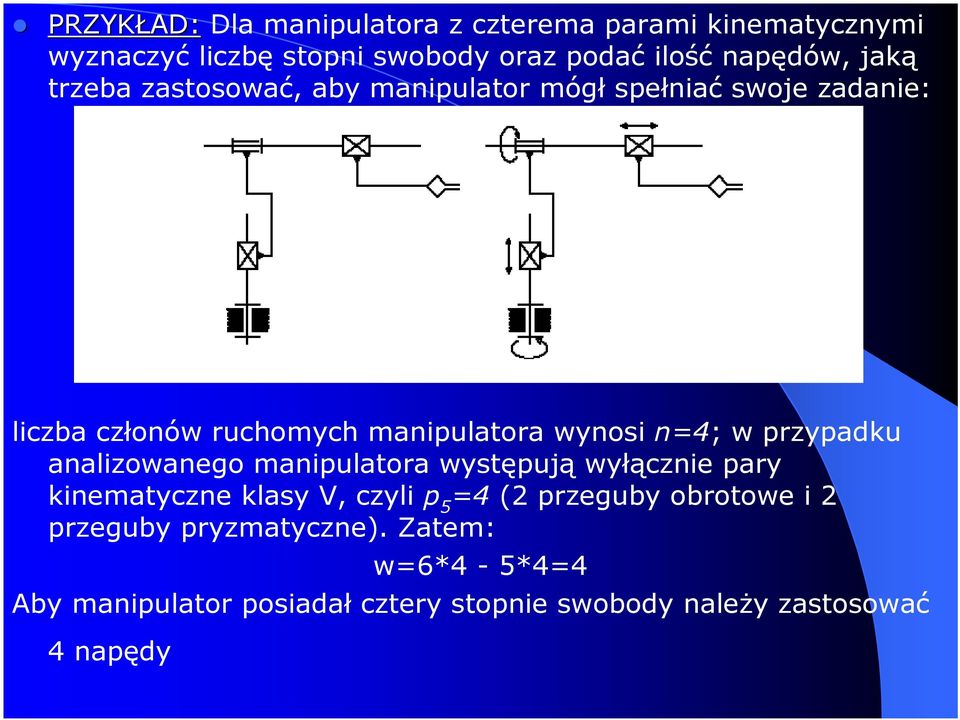 w przypadku analizowanego manipulatora występują wyłącznie pary kinematyczne klasy V, czyli p 5 =4 (2 przeguby obrotowe