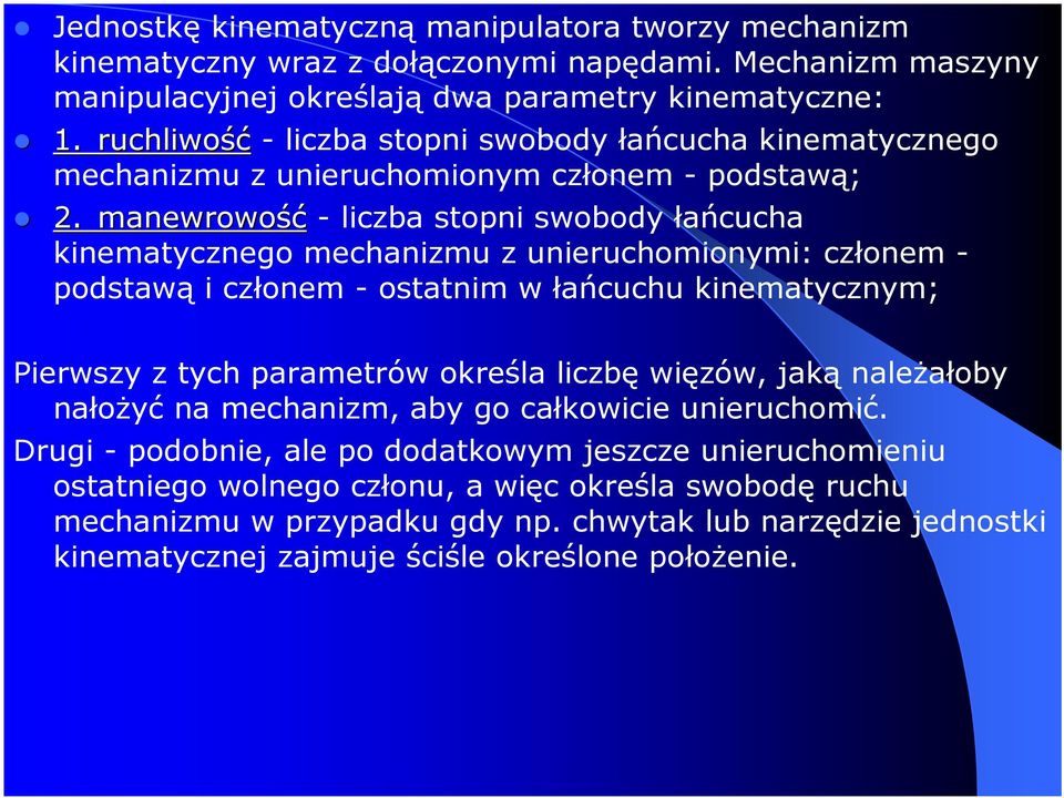 manewrowość - liczba stopni swobody łańcucha kinematycznego mechanizmu z unieruchomionymi: członem - podstawą i członem - ostatnim w łańcuchu kinematycznym; Pierwszy z tych parametrów określa